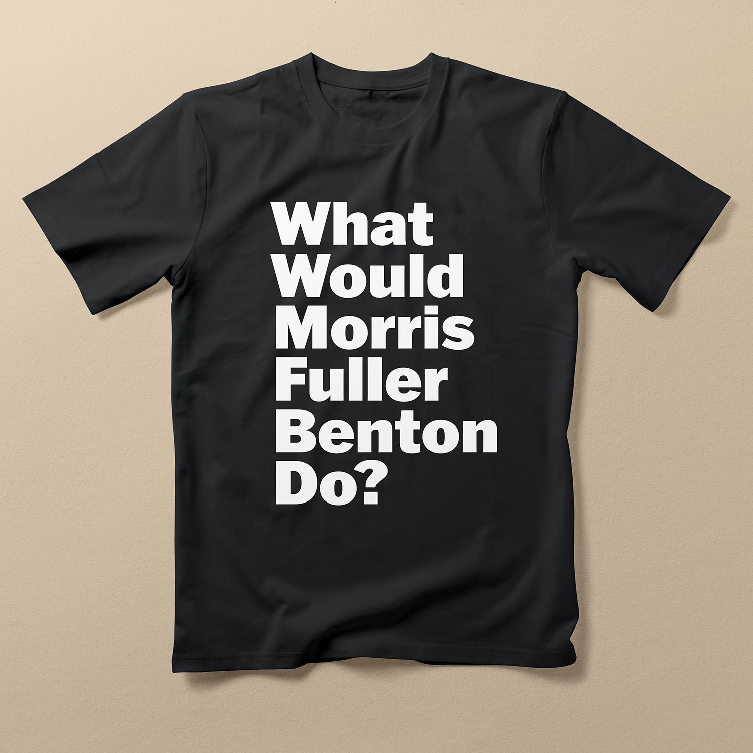 What Would Morris Fuller Benton Do? T-Shirt