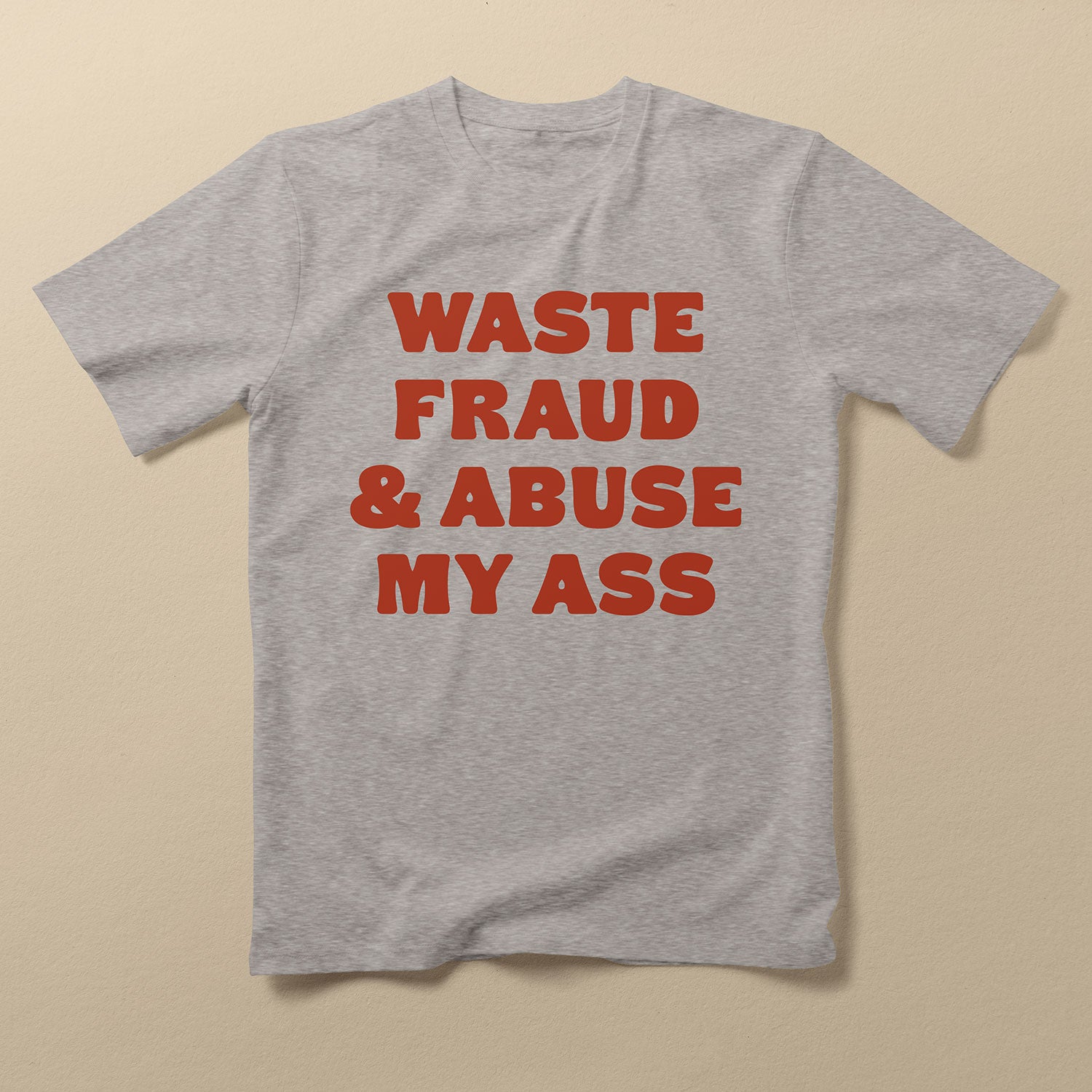 Waste Fraud & Abuse My Ass T-Shirt